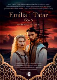 Emilia i Tatar. Autor: Gabriela Feliksik. Dobreksiazki.pl Okładka książki Emilia i Tatar