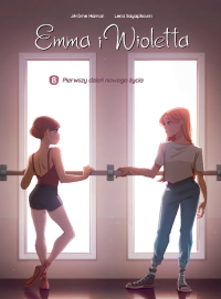 Emma i Wioletta. Pierwszy dzień nowego życia. Tom 8. Autor: Jérôme Hamon, Lena Sayaphoum. Dobreksiazki.pl Okładka książki Emma i Wioletta. Pierwszy dzień nowego życia. Tom 8