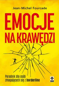 Emocje na krawędzi. Poradnik dla osób zmagajac. Autor: Fourcade Jean-Michel. Dobreksiazki.pl Okładka książki Emocje na krawędzi. Poradnik dla osób zmagajac