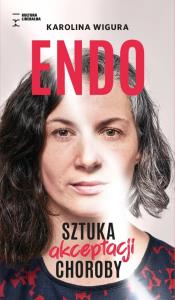 Endo. Sztuka akceptacji choroby. Autor: Wigura Karolina. Dobreksiazki.pl Okładka książki Endo. Sztuka akceptacji choroby