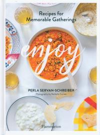 Enjoy Recipes for Memorable Gatherings. Autor: Servan-Schreiber Perla. Dobreksiazki.pl Okładka książki Enjoy Recipes for Memorable Gatherings