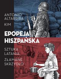 Epopeja hiszpańska: Sztuka latania. Złamane... Autor: Antonio Altarriba. Dobreksiazki.pl Okładka książki Epopeja hiszpańska: Sztuka latania. Złamane..