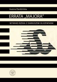 Errata Majora Wywiad rzeka z Dariuszem Olszewskim. Autor: Dardzińska Joanna. Dobreksiazki.pl Okładka książki Errata Majora Wywiad rzeka z Dariuszem Olszewskim