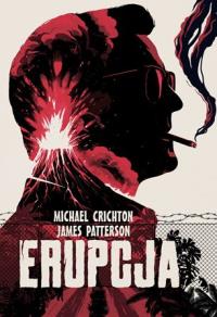 Erupcja. Autor: Crichton Michael, Patterson James. Dobreksiazki.pl Okładka książki Erupcja