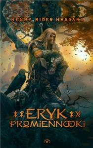 Eryk Promiennooki. Autor: Henry Rider Haggard. Dobreksiazki.pl Okładka książki Eryk Promiennooki