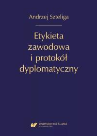 Etykieta zawodowa i protokół dyplomatyczny w.2. Autor: Andrzej Szteliga. Dobreksiazki.pl Okładka książki Etykieta zawodowa i protokół dyplomatyczny w.2