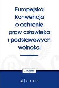 Europejska Konwencja o ochronie praw człowieka i podstawowych wolności wyd. 7. Autor: Opracowanie zbiorowe. Dobreksiazki.pl Okładka książki Europejska Konwencja o ochronie praw człowieka i podstawowych wolności wyd. 7