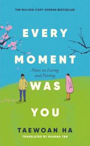 Every Moment Was You. Autor: Ha Taewoan. Dobreksiazki.pl Okładka książki Every Moment Was You