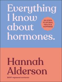 Everything I Know About Hormones. Autor: Alderson Hannah. Dobreksiazki.pl Okładka książki Everything I Know About Hormones