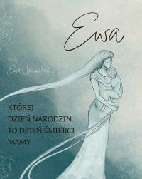 Ewa. Której dzień narodzin to dzień śmierci mamy. Autor: Ewa Jarmolovič. Dobreksiazki.pl Okładka książki Ewa. Której dzień narodzin to dzień śmierci mamy