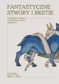 Fantastyczne stwory i bestie w dziejach i kulturze od antyku po czasy najnowsze. Autor: red. Jagna Rita Sobel, Wójcik Marek L.. Dobreksiazki.pl Okładka książki Fantastyczne stwory i bestie w dziejach i kulturze od antyku po czasy najnowsze