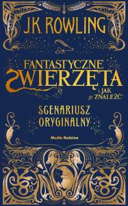 Fantastyczne zwierzęta i jak je znaleźć. Scenariusz oryginalny. Harry Potter. Autor: Joanne K. Rowling. Dobreksiazki.pl Okładka książki Fantastyczne zwierzęta i jak je znaleźć. Scenariusz oryginalny. Harry Potter
