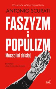 Faszyzm i populizm. Autor: Scurati Antonio. Dobreksiazki.pl Okładka książki Faszyzm i populizm