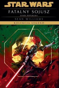 Fatalny sojusz. Star Wars. Kolekcja Legend. Stara Republika. Autor: Opracowanie zbiorowe. Dobreksiazki.pl Okładka książki Fatalny sojusz. Star Wars. Kolekcja Legend. Stara Republika