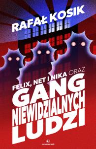 Okładka książki Felix, Net i Nika oraz Gang Niewidzialnych Ludzi