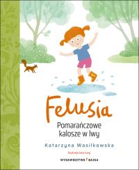 Okładka książki Felusia. Pomarańczowe kalosze w lwy