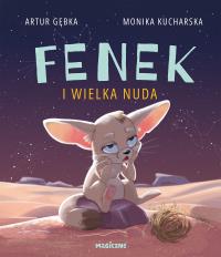 Fenek i wielka nuda. Autor: Gębka Artur. Dobreksiazki.pl Okładka książki Fenek i wielka nuda