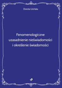 Okładka książki Fenomenologiczne uzasadnienie nieświadomości i określenie świadomości