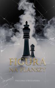 Figura na planszy. Autor: Stróżańska Paulina. Dobreksiazki.pl Okładka książki Figura na planszy
