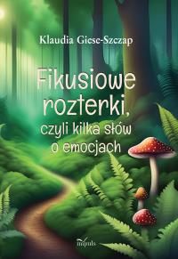 Fikusiowe rozterki czyli kilka słów o emocjach. Autor: Klaudia Giese-Szczap. Dobreksiazki.pl Okładka książki Fikusiowe rozterki czyli kilka słów o emocjach