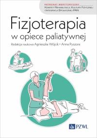 Fizjoterapia w opiece paliatywnej. Autor: Wójcik Agnieszka, Pyszora Anna. Dobreksiazki.pl Okładka książki Fizjoterapia w opiece paliatywnej