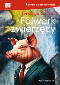 Folwark zwierzęcy. Lektura z opracowaniem. Autor: Orwell George. Dobreksiazki.pl Okładka książki Folwark zwierzęcy. Lektura z opracowaniem