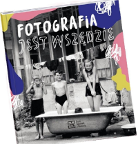 Fotografia jest wszędzie. Autor: Katarzyna Sagatowska, Monika Szewczyk-Wittek, Mar. Dobreksiazki.pl Okładka książki Fotografia jest wszędzie