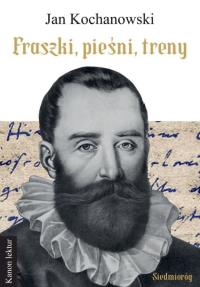 Fraszki, pieśni, treny. Autor: Jan Kochanowski. Dobreksiazki.pl Okładka książki Fraszki, pieśni, treny