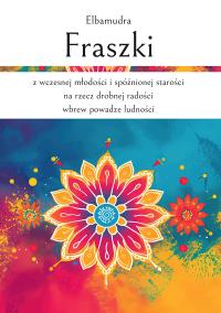 Okładka książki Fraszki z wczesnej młodości i spóźnionej starości na rzecz drobnej radości wbrew powadze ludności