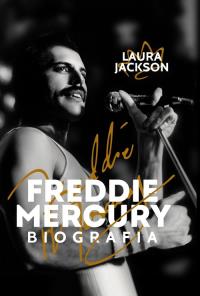 Freddie Mercury. Biografia wyd. 2. Autor: Jackson Laura. Dobreksiazki.pl Okładka książki Freddie Mercury. Biografia wyd. 2