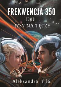 Frekwencja 350 Tom 0 Rysy na tęczy. Autor: Fila Aleksandra. Dobreksiazki.pl Okładka książki Frekwencja 350 Tom 0 Rysy na tęczy