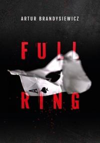 Full Ring. Autor: Artur Brandysiewicz. Dobreksiazki.pl Okładka książki Full Ring