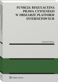 Okładka książki Funkcja regulacyjna prawa cywilnego w obszarze platform internetowych