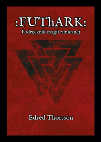 Futhark. Podręcznik magii runicznej. Autor: Edred Thorsson. Dobreksiazki.pl Okładka książki Futhark. Podręcznik magii runicznej