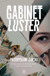 Gabinet luster - uszkodzone. Autor: Przemysław Żarski. Dobreksiazki.pl Okładka książki Gabinet luster - uszkodzone