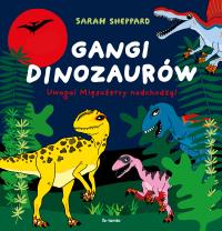 Gangi dinozaurów. Uwaga! Mięsożercy nadchodzą!. Autor: Sheppard Sarah. Dobreksiazki.pl Okładka książki Gangi dinozaurów. Uwaga! Mięsożercy nadchodzą!