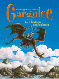 Gargulce. Księga czarodzieja. Tom 6. Autor: Denis-Pierre Filippi, Silvio Camboni. Dobreksiazki.pl Okładka książki Gargulce. Księga czarodzieja. Tom 6