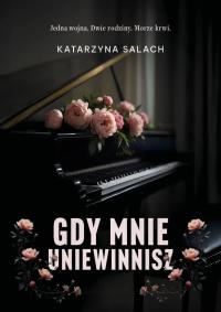 Gdy mnie uniewinnisz. Autor: Katarzyna Salach. Dobreksiazki.pl Okładka książki Gdy mnie uniewinnisz