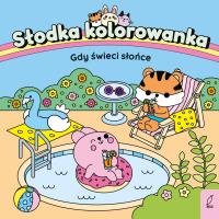 Gdy świeci słońce. Słodka kolorowanka. Autor: Opracowanie zbiorowe. Dobreksiazki.pl Okładka książki Gdy świeci słońce. Słodka kolorowanka