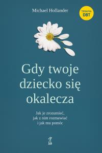 Gdy twoje dziecko się okaleczaJak je zrozumieć, jak z nim rozmawiać i jak mu pomóc. Autor: Hollander Michael. Dobreksiazki.pl Okładka książki Gdy twoje dziecko się okaleczaJak je zrozumieć, jak z nim rozmawiać i jak mu pomóc