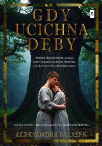 Gdy ucichną dęby. Autor: Aleksandra Palasek. Dobreksiazki.pl Okładka książki Gdy ucichną dęby