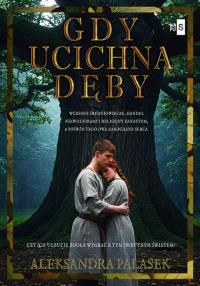 Gdy ucichną dęby. Autor: Aleksandra Palasek. Dobreksiazki.pl Okładka książki Gdy ucichną dęby