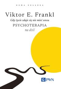 Gdy życie zdaje się nie mieć sensu. Psychoterapia na dziś. Autor: Victor E. Frankl. Dobreksiazki.pl Okładka książki Gdy życie zdaje się nie mieć sensu. Psychoterapia na dziś