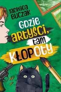 Gdzie artyści, tam kłopoty. Autor: Buczak Jadwiga. Dobreksiazki.pl Okładka książki Gdzie artyści, tam kłopoty
