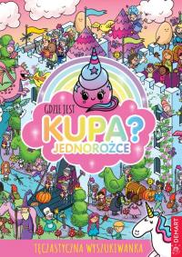Gdzie jest kupa? Jednorożce. Autor: Alex Hunter. Dobreksiazki.pl Okładka książki Gdzie jest kupa? Jednorożce