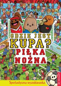 Gdzie jest kupa? Piłka nożna. Autor: Alex Hunter. Dobreksiazki.pl Okładka książki Gdzie jest kupa? Piłka nożna