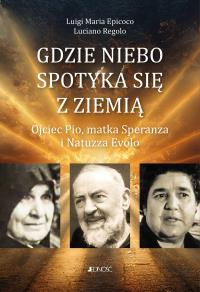 Gdzie niebo spotyka się ziemią. Autor: Luigi Maria Epicoco, Luciano Regolo. Dobreksiazki.pl Okładka książki Gdzie niebo spotyka się ziemią