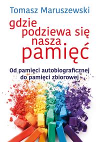 Gdzie podziewa się nasza pamięć - uszkodzone. Autor: Tomasz Maruszewski. Dobreksiazki.pl Okładka książki Gdzie podziewa się nasza pamięć - uszkodzone