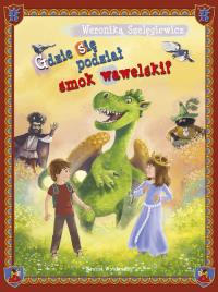 Gdzie się podział smok wawelski. Autor: Szelągiewicz Weronika. Dobreksiazki.pl Okładka książki Gdzie się podział smok wawelski
