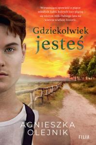 Gdziekolwiek jesteś. Autor: Olejnik Agnieszka. Dobreksiazki.pl Okładka książki Gdziekolwiek jesteś